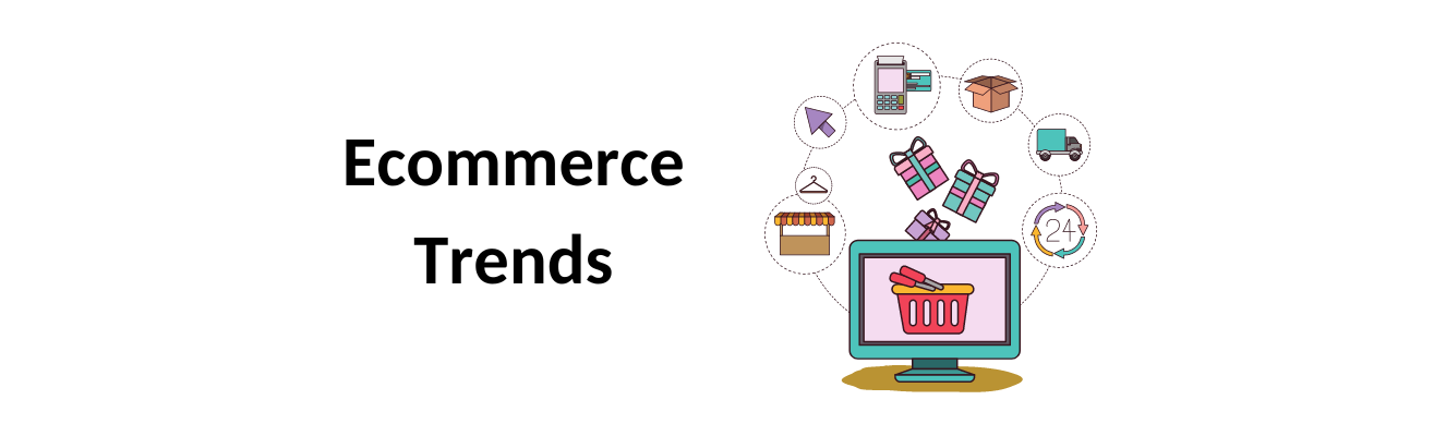 Latest Ecommerce Trends: Shaping Future of Online Retail