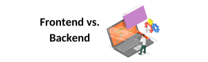 Frontend vs. Backend
