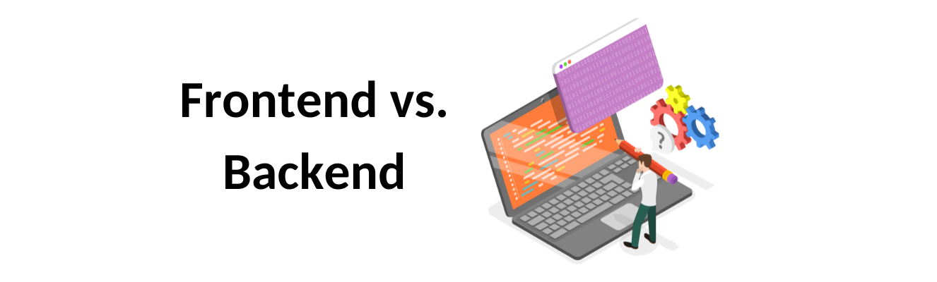 Frontend vs. Backend Development: Understanding the Difference